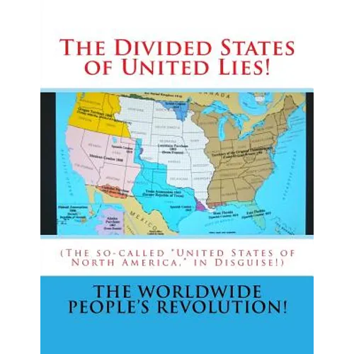 The Divided States of United Lies!: (The so-called "United States of North America," in Disguise!)