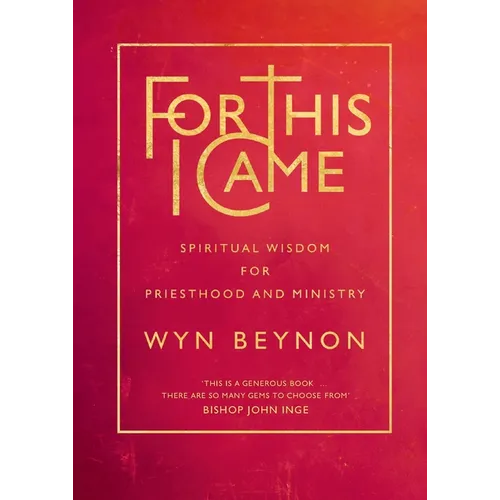 For This I Came: Spiritual Wisdom for Priesthood and Ministry