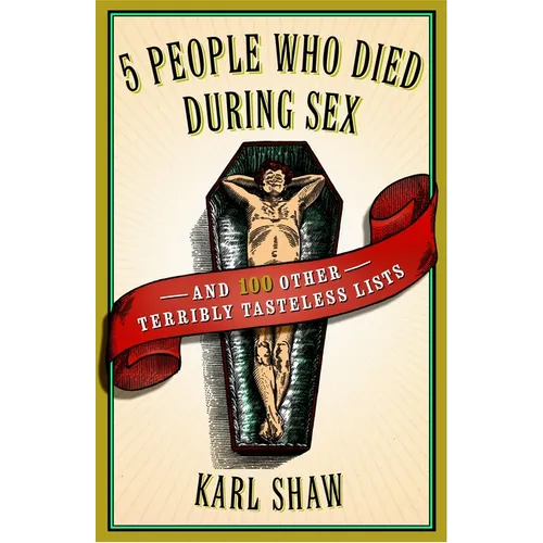 5 People Who Died During Sex: and 100 Other Terribly Tasteless Lists
