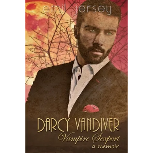 Darcy Vandiver, Vampire Sexpert, A Memoir: The Rabbit Saga Collection