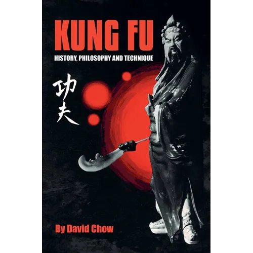 Kung Fu: History, Philosophy and Technique