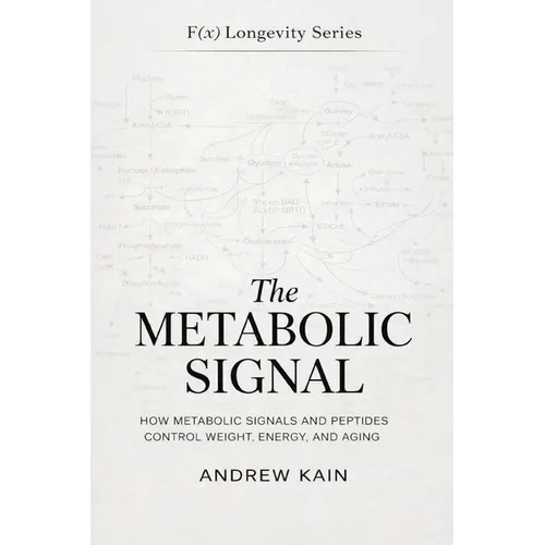 The Metabolic Signal: How Metabolic Signals and Peptides Control Weight, Energy, and Aging: The F(x) Longevity Series (Book 12): How Metabolic Signals