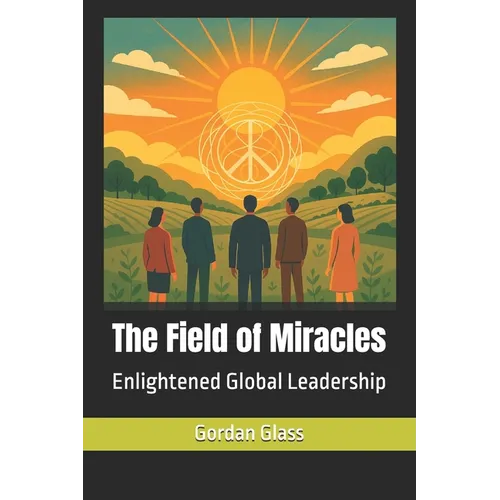 The Field of Miracles: Enlightened Global Leadership