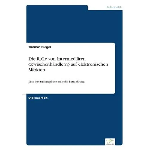 Die Rolle von Intermediären (Zwischenhändlern) auf elektronischen Märkten: Eine institutionenökonomische Betrachtung