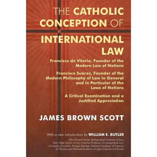 The Catholic Conception of International Law: Francisco de Vitoria, Founder of the Modern Law of Nations. Francisco Suarez, Founder of the Modern Phil