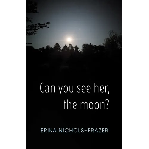 Can you see her, the moon?