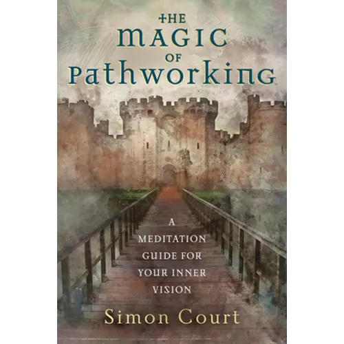 The Magic of Pathworking: A Meditation Guide for Your Inner Vision