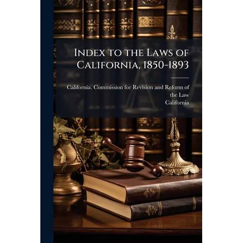 Index to the Laws of California, 1850-1893