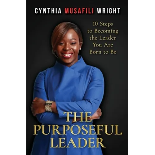 The Purposeful Leader: 10 Steps to Becoming the Leader You Are Born to Be