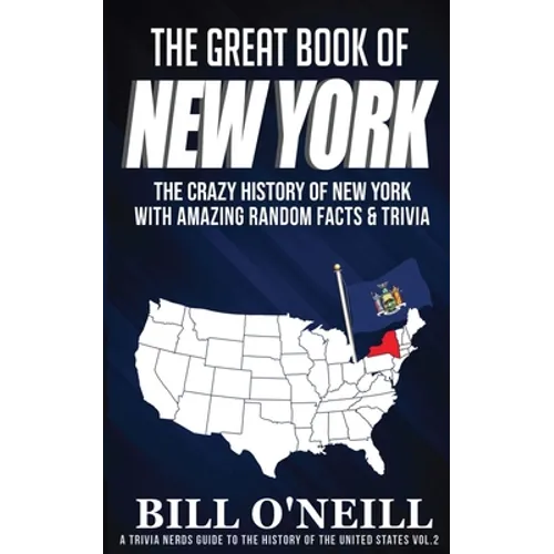 The Great Book of New York: The Crazy History of New York with Amazing Random Facts & Trivia