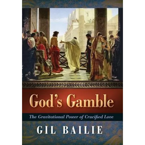 God's Gamble: The Gravitational Power of Crucified Love