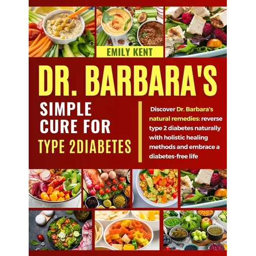 Dr. Barbara's Simple Cure for Type 2 Diabetes: Discover Dr. Barbara's natural remedies: reverse type 2 diabetes naturally with holistic healing method
