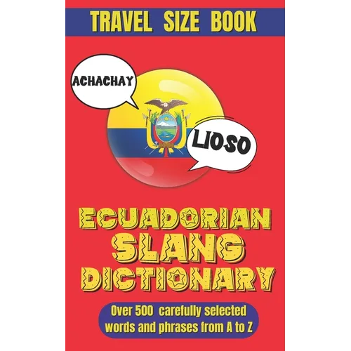 Ecuadorian Slang Dictionary: Unlock the Secrets of Ecuadorian Spanish with Lively Phrases and Expressions, A Comprehensive Guide to Ecuador's Most Uni