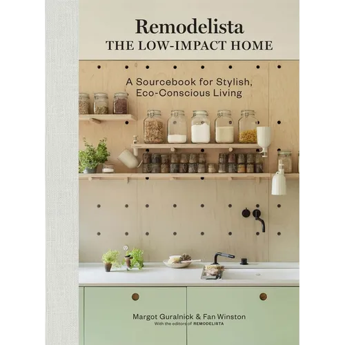 Remodelista: The Low-Impact Home: A Sourcebook for Stylish, Eco-Conscious Living
