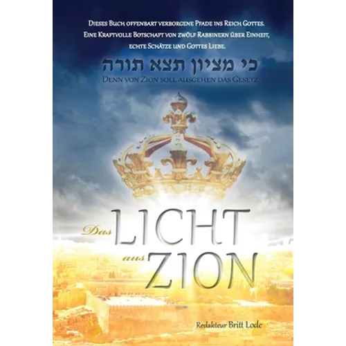 Das Licht aus Zion: Dieses Buch offenbart verborgene Pfade ins Reich Gottes. Eine Kraftvolle Botschaft von zwölf Rabbinern über Einheit, e