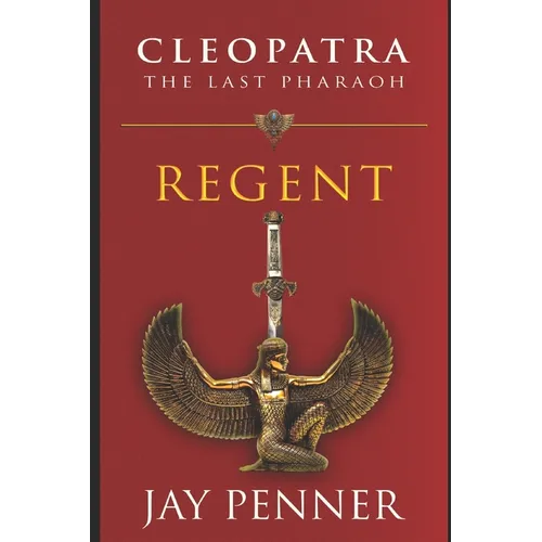 The Last Pharaoh - Book I: Regent: Rise of Cleopatra