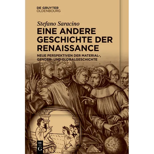 Eine Andere Geschichte Der Renaissance: Neue Perspektiven Der Material-, Gender- Und Globalgeschichte