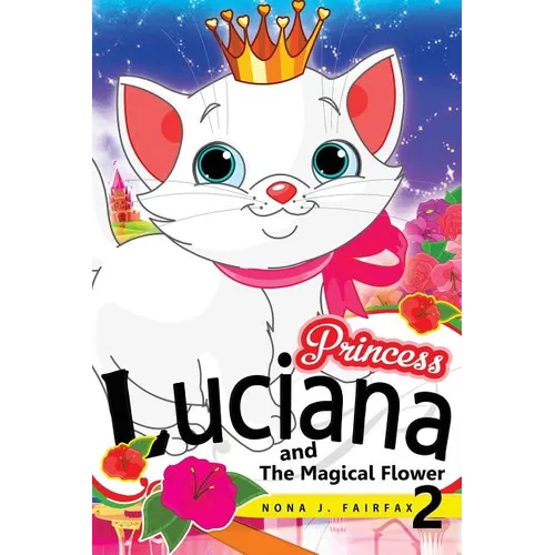 Princess LUCIANA and The Magical Flower Book 2: the Pretty Kitty Cat - Children's Books, Kids Books, Bedtime Stories For Kids, Kids Fantasy Book,