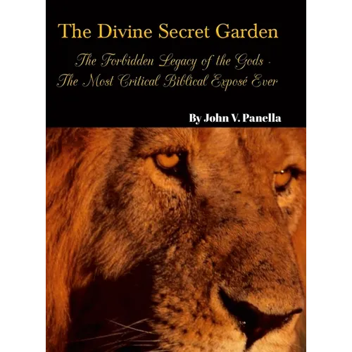 The Divine Secret Garden - Forbidden Legacy of the Gods - The Most Critical Biblical Exposé Ever: Book 5 - Hardcover