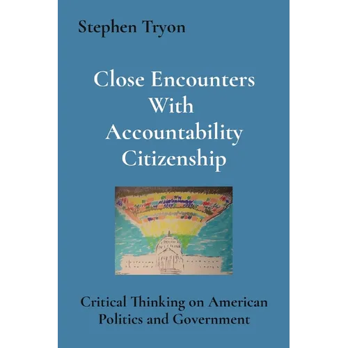 Close Encounters With Accountability Citizenship: Critical Thinking on American Politics and Government
