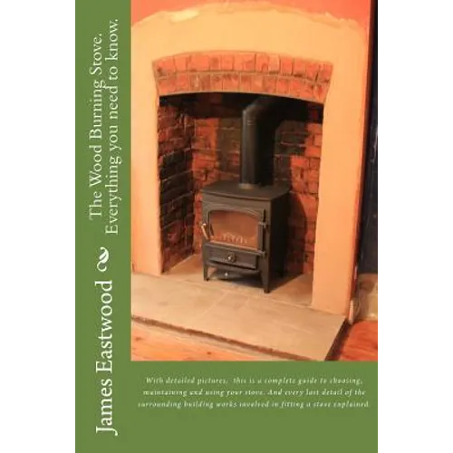 The Wood Burning Stove. Everything you need to know.