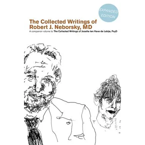 The Collected Writings of Robert J. Neborsky, MD, Expanded Edition: A Companion Volume to the Collected Writings of Josette Ten Have-de Labije, PsyD