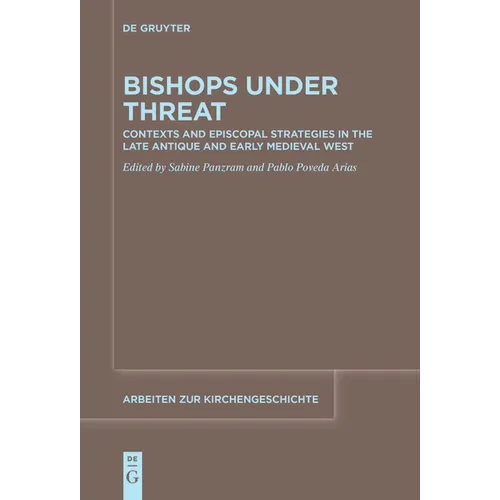 Bishops Under Threat: Contexts and Episcopal Strategies in the Late Antique and Early Medieval West