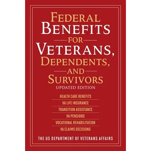 Federal Benefits for Veterans, Dependents, and Survivors: Updated Edition