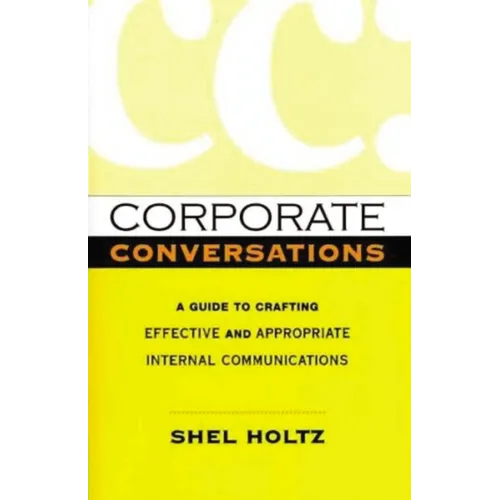 Corporate Conversations: A Guide to Crafting Effective and Appropriate Internal Communications