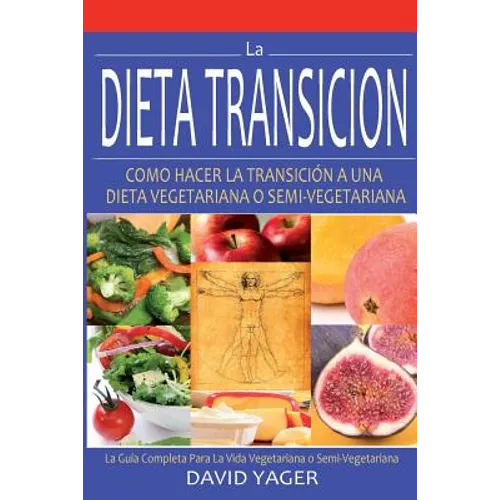 La Dieta Transición: Como Hacer La Transición A Una Dieta Vegetariano O Semi-Vegetariano
