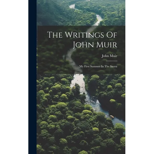 The Writings Of John Muir: My First Summer In The Sierra