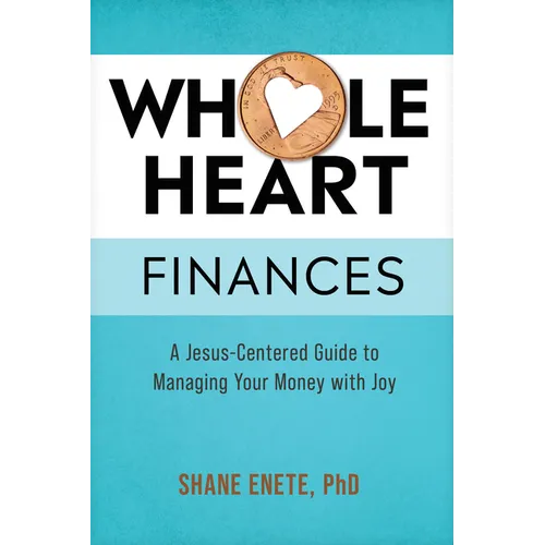 Whole Heart Finances: A Jesus-Centered Guide to Managing Your Money with Joy