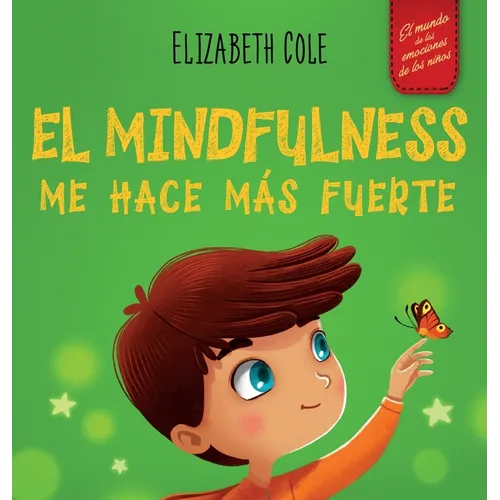 El Mindfulness me hace más fuerte: Libro infantil para encontrar la calma, mantener la concentración y superar la ansiedad (para niños y niñas)