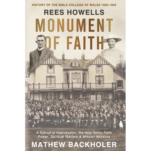 Rees Howells, Monument of Faith, History of The Bible College of Wales 1922-1932: A School of Intercession, the Holy Spirit, Faith, Power, Spiritual W