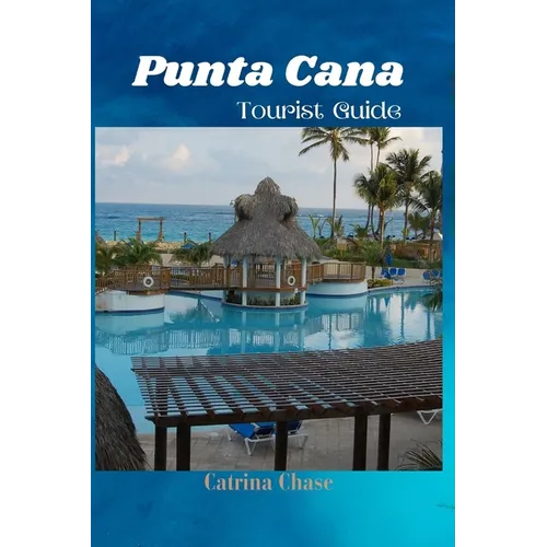 Punta Cana Tourist Guide 2024/2025: Secrets of Blissful Escapes in one of Dominican Republic's Gem