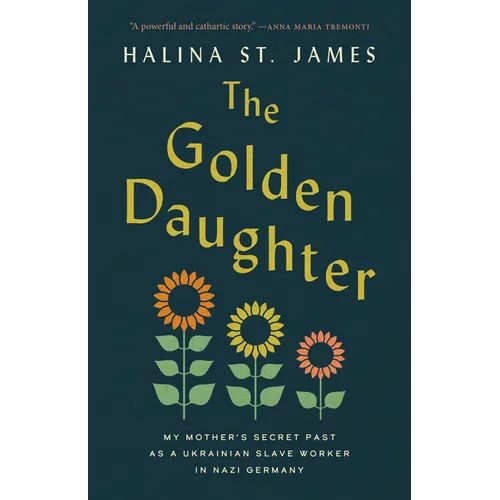 The Golden Daughter: My Mother's Secret Past as a Ukrainian Slave Worker in Nazi Germany