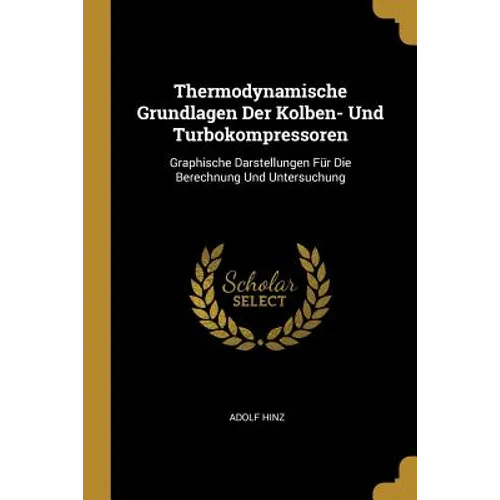 Thermodynamische Grundlagen Der Kolben- Und Turbokompressoren: Graphische Darstellungen Für Die Berechnung Und Untersuchung