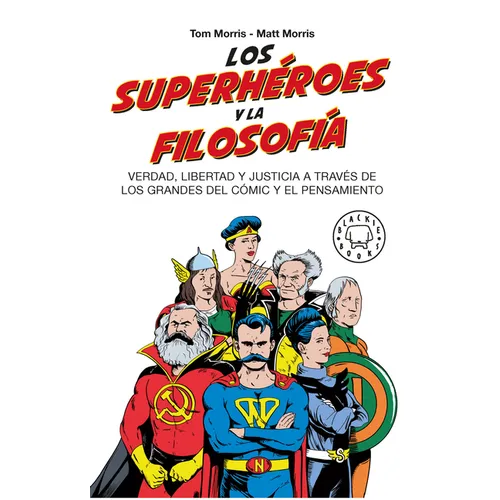 Los Superhéroes Y La Filosofía: Verdad, Libertad Y Justicia a Través de Los Grandes del Cómic Y El Pensamiento / Superheroes...