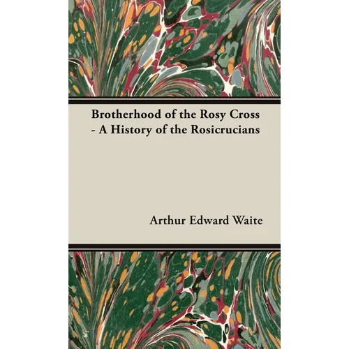 Brotherhood of the Rosy Cross - A History of the Rosicrucians