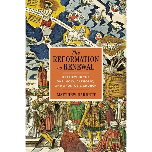 The Reformation as Renewal: Retrieving the One, Holy, Catholic, and Apostolic Church