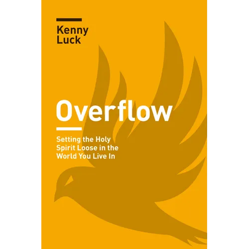 Overflow: Setting the Holy Spirit Loose in the World You Live in