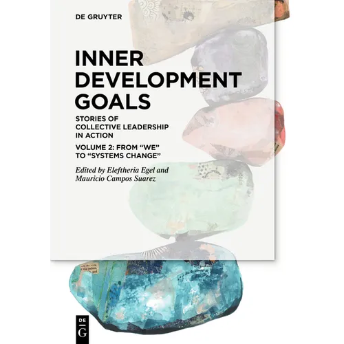 Inner Development Goals: Stories of Collective Leadership in Action, Volume 2: From We to Systems Change