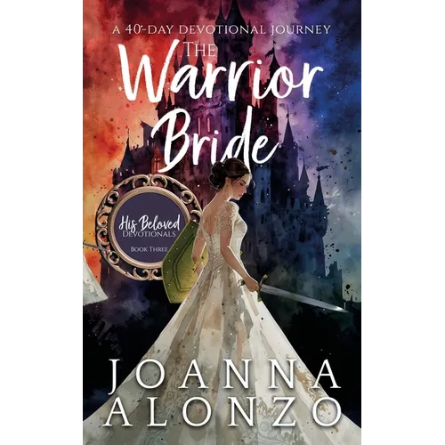 The Warrior Bride: A 40-Day Devotional Journey