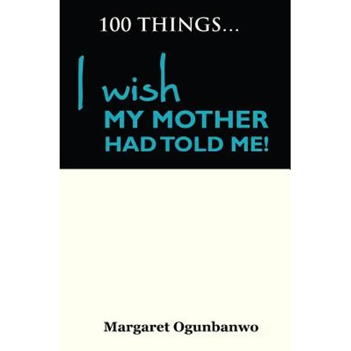 100 Things I wish my Mother had told me