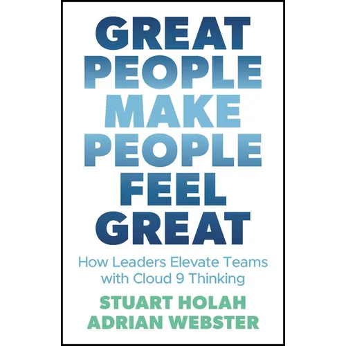 Great People Make People Feel Great: How Leaders Elevate Teams with Cloud 9 Thinking