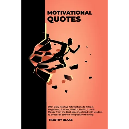 Motivational Quotes - 999+ Daily Positive Affirmations to Attract Happiness, Success, Wealth, Health, Love & Money from the Best speeches filled with