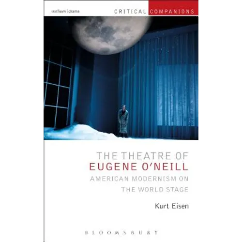 The Theatre of Eugene O'Neill: American Modernism on the World Stage