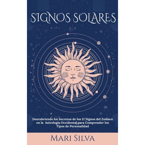 Signos Solares: Descubriendo los Secretos de los 12 Signos del Zodíaco en la Astrología Occidental para Comprender los Tipos de Personalidad