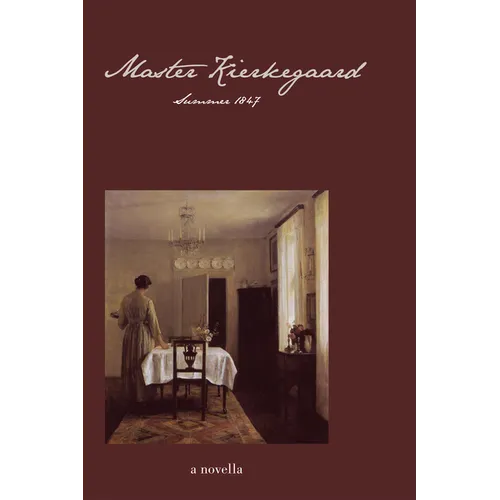 Master Kierkegaard: Summer 1847: A Novella