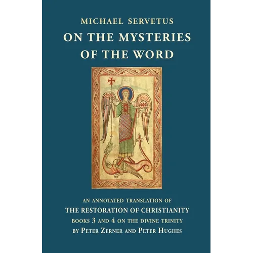 On the Mysteries of the Word: An annotated translation of The Restoration of Christianity, books 3 and 4